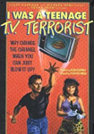 I Was a Teenage TV Terrorist